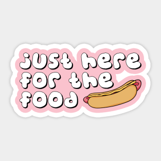 JUST HERE FOR THE FOOD Sticker